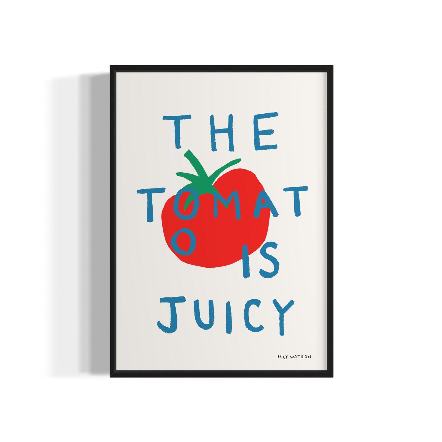 THE TOMATO IS JUICY