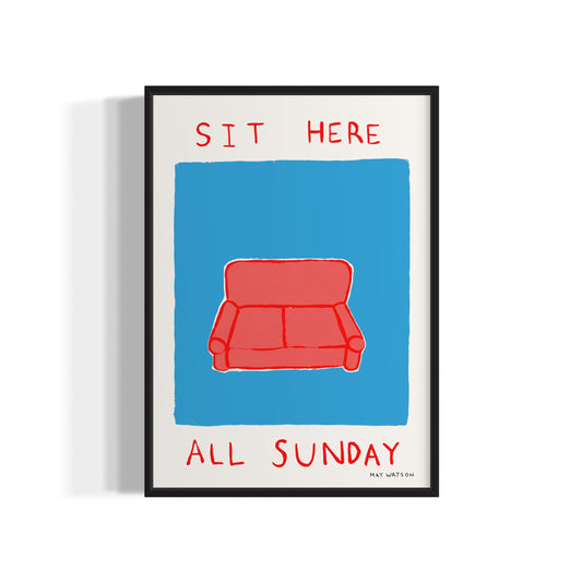 SIT HERE ALL SUNDAY