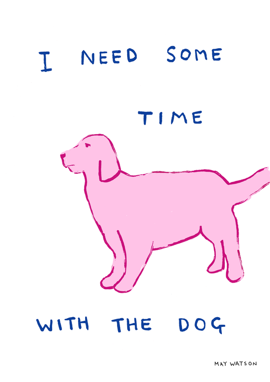 I NEED TIME WITH THE DOG