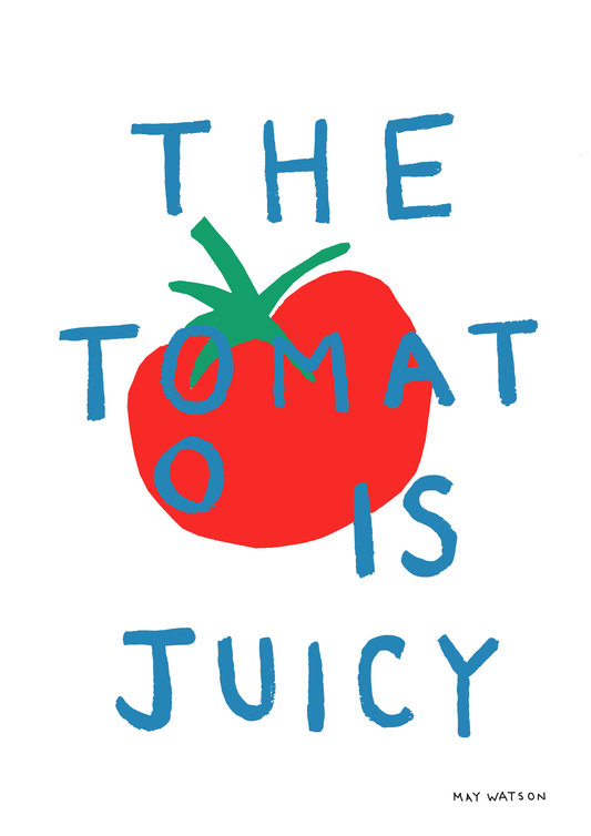 THE TOMATO IS JUICY