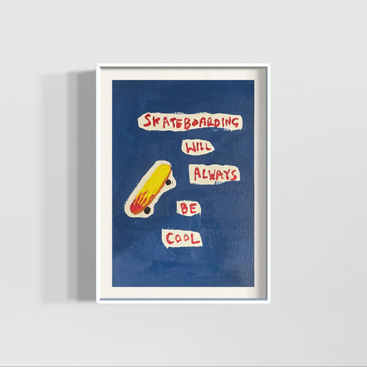 Skateboarding will always be cool (unframed)